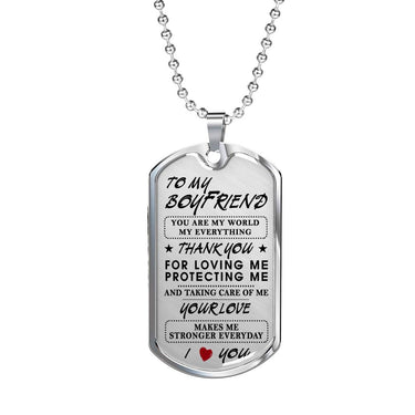 To My Boyfriend, You are my World my everything - Dog Tag For Men Love Quotes